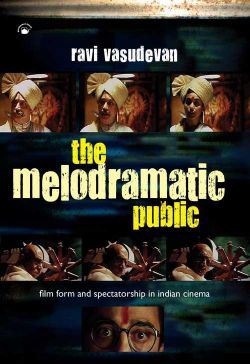 Orient The Melodramatic Public: Film Form and Spectatorship in Indian Cinema